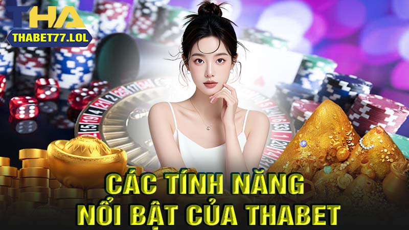 giới thiệu thabet các tính năng đặc biệt 