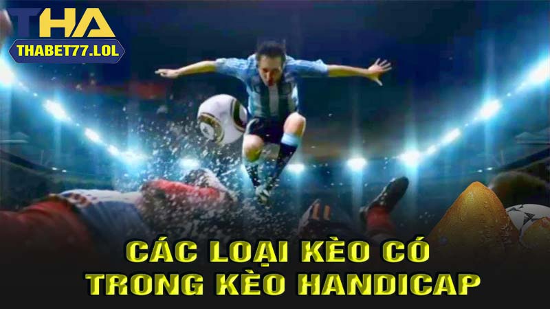 Các loại kèo có trong kèo handicap