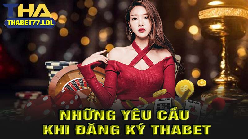 Những yêu cầu khi đăng ký thabet