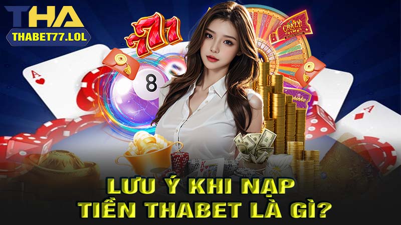 Lưu ý khi nạp tiền thabet