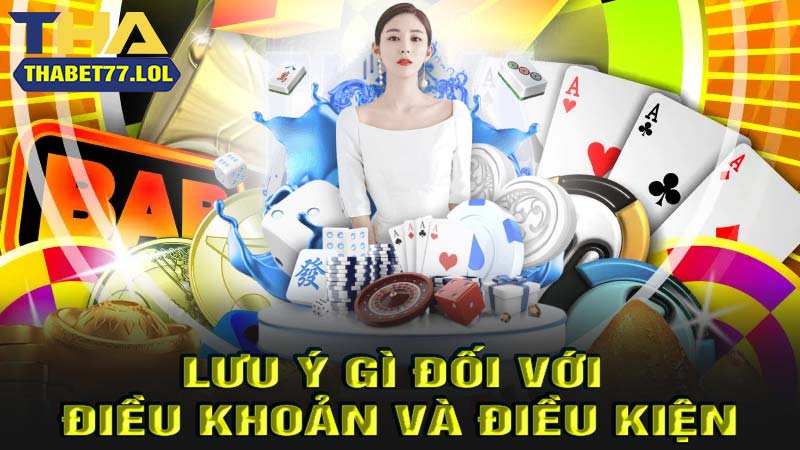 Những lưu ý với điều khoản điều kiện thabet