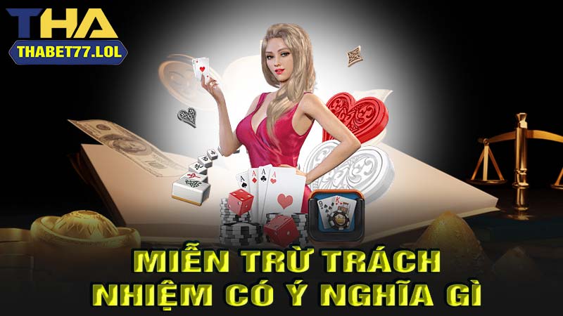 Miễn trừ trách nhiệm có ý nghĩa gì?Miễn trừ trách nhiệm có ý nghĩa gì?