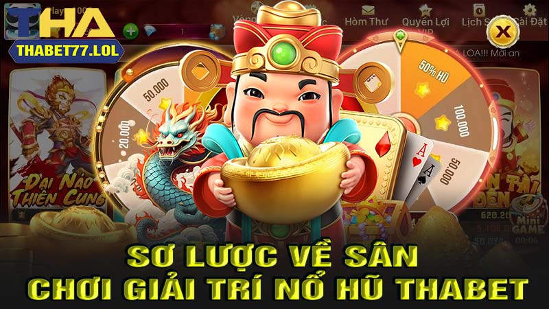 Sơ lược về sân chơi giải trí nổ hũ thabet