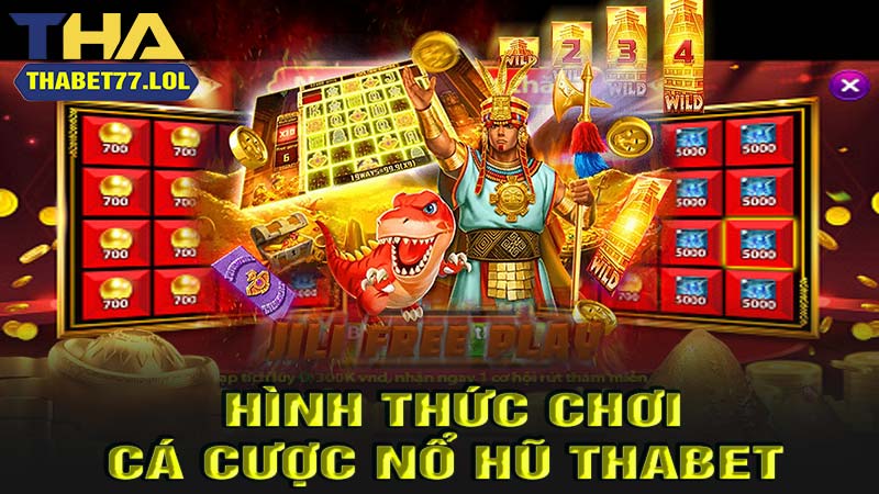 Hình thức chơi nổ hũ thabet