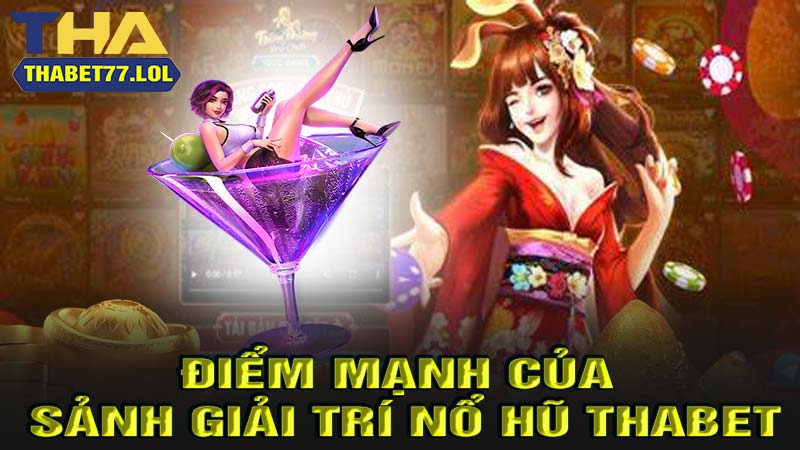 Điểm mạnh của giải trí nổ hũ thabet