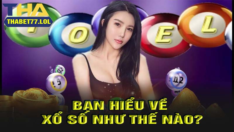 Bạn hiểu về xổ số như thế nào