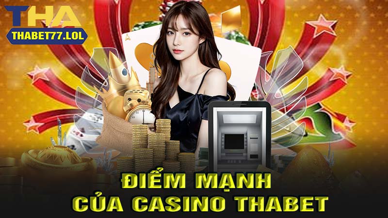 Điểm mạnh của casino thabet